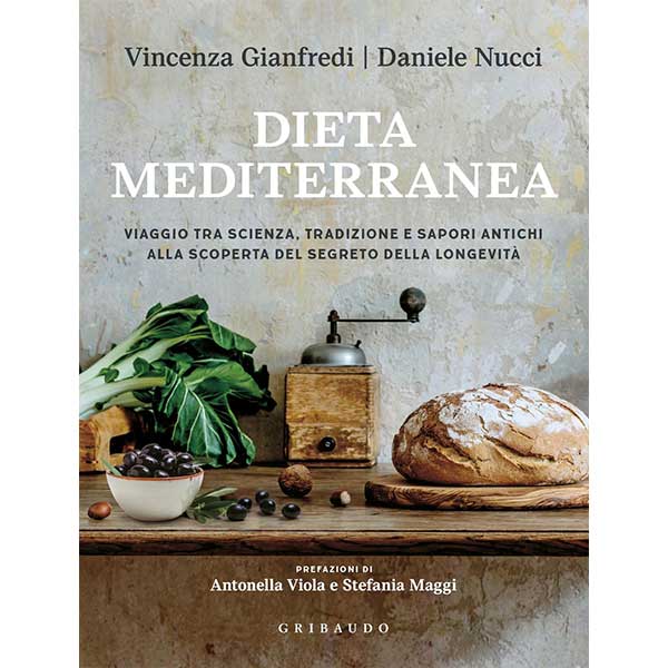 La dieta mediterranea. Viaggio tra scienza, tradizione e sapori antichi – Daniele Nucci, Vincenza Gianfredi
